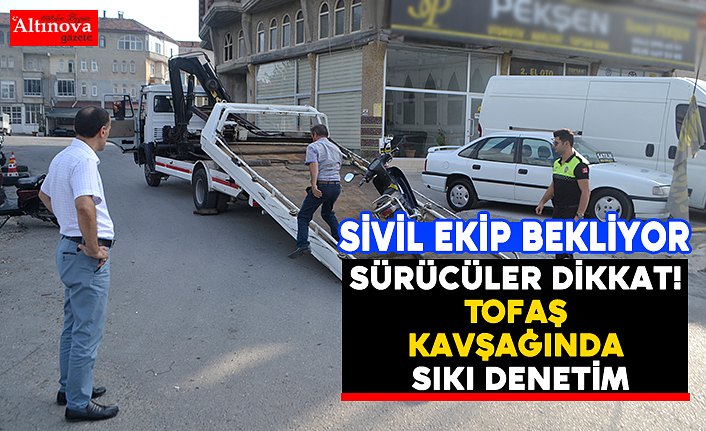 Sürücüler dikkat! Tofaş Kavşağında sıkı denetim