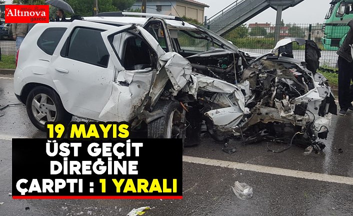 ÜST GEÇİT DİREĞİNE ÇARPTI : 1 YARALI