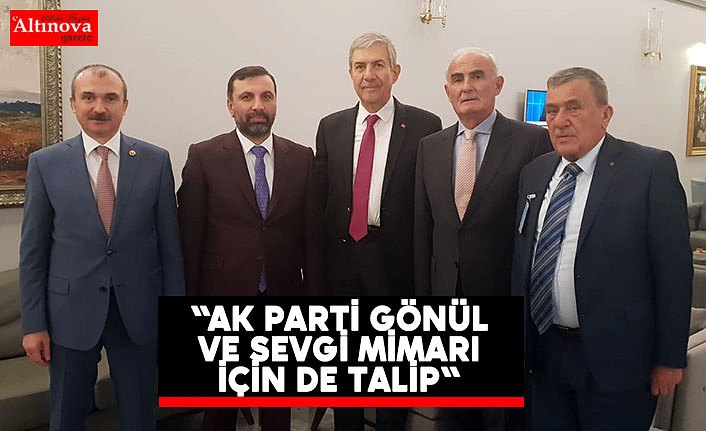 "AK Parti gönül ve sevgi mimarı için de talip"