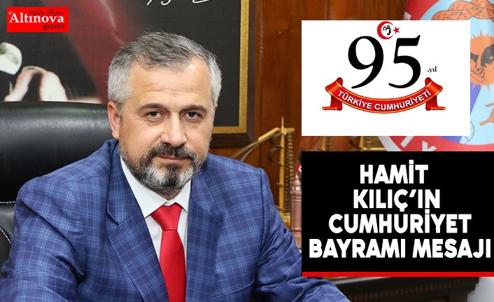 BAFRA BELEDİYE BAŞKANI HAMİT KILIÇ’IN CUMHURİYET BAYRAMI MESAJI