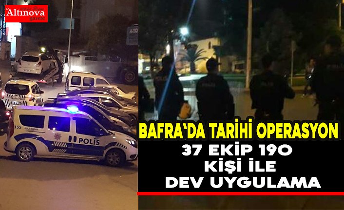 BAFRA`DA TARİHİ OPERASYON