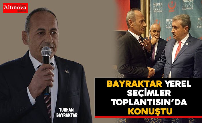 Bayraktar Yerel Seçimler Toplantısın’da Konuştu