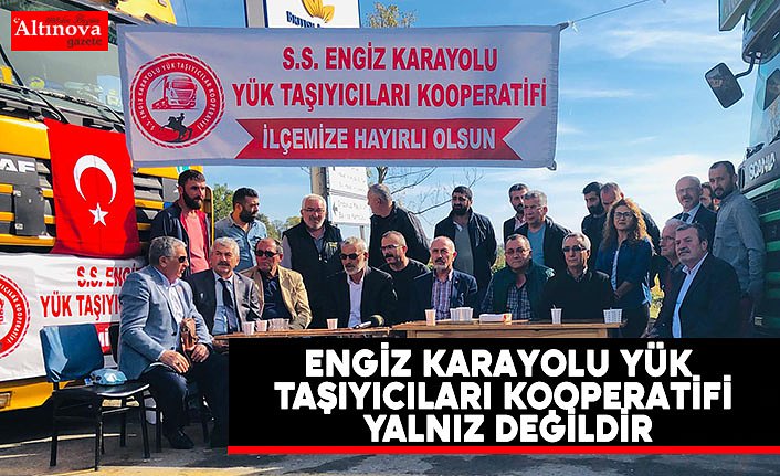Engiz Karayolu Yük Taşıyıcıları Kooperatifi Yalnız Değildir