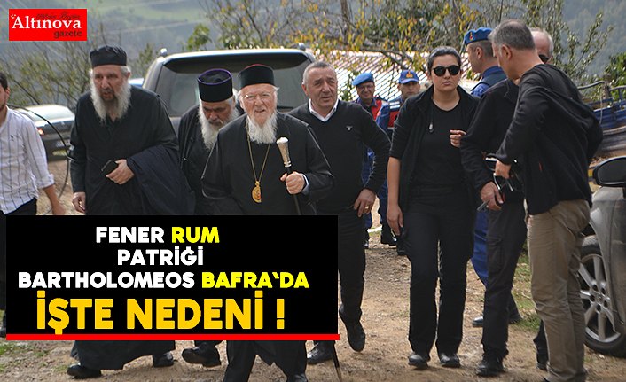 Fener Rum Patriği Bafra`ya geldi