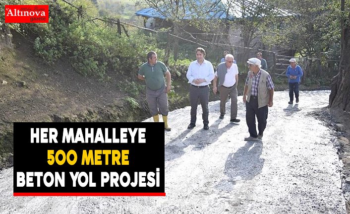 Her Mahalleye 500 Metre Beton Yol projesi