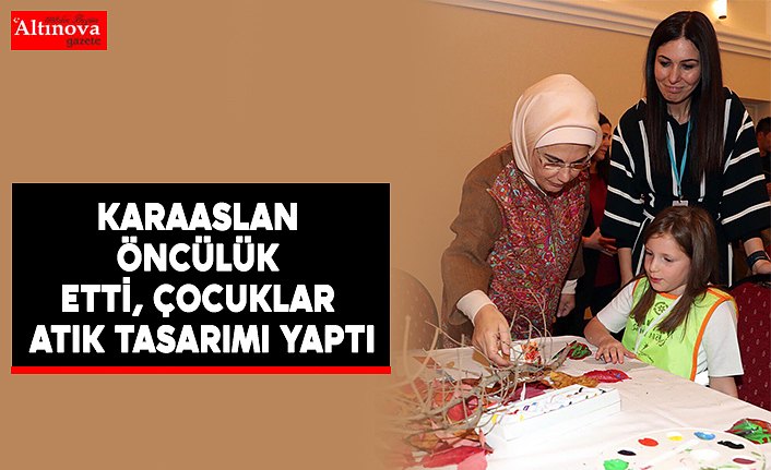 KARAASLAN ÖNCÜLÜK ETTİ, ÇOCUKLAR ATIK TASARIMI YAPTI