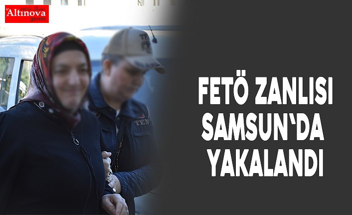 Nevşehir'de aranan FETÖ zanlısı Samsun'da yakalandı