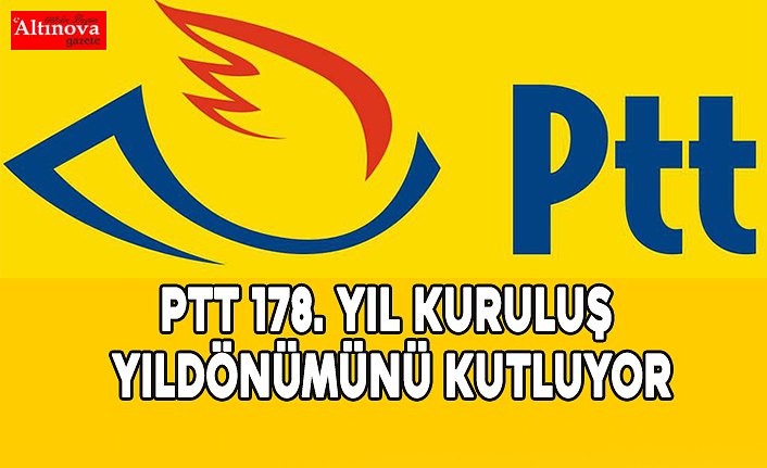 PTT 178. YIL KURULUŞ YILDÖNÜMÜNÜ KUTLUYOR