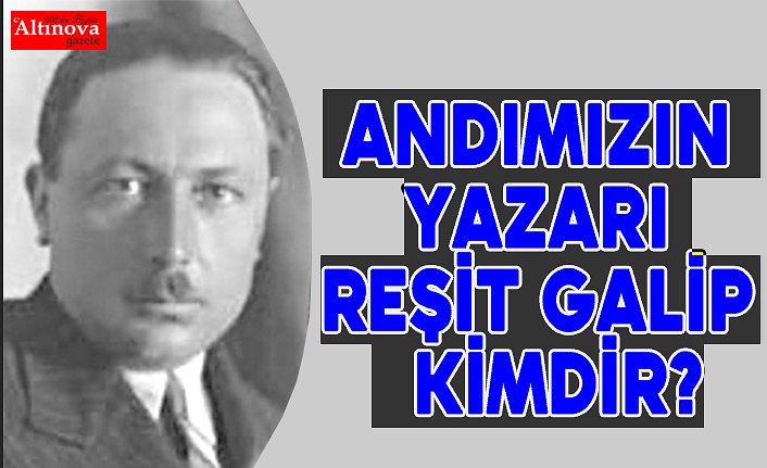 Reşit Galip Bey Kimdir?