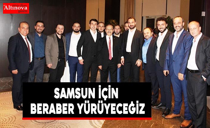ŞAHİN,  "Samsun İçin Beraber Yürüyeceğiz"