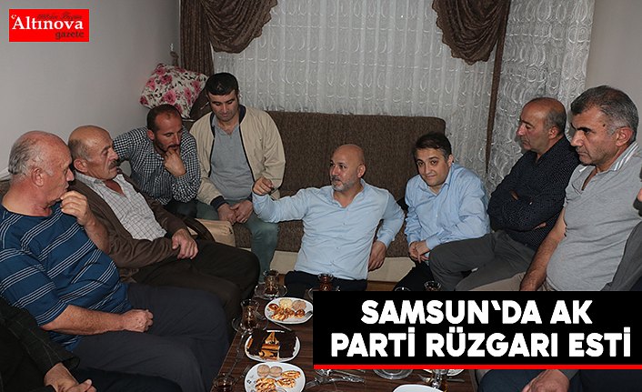 SAMSUN'DA AK PARTİ RÜZGARI ESTİ