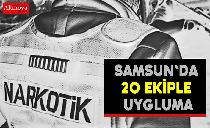 Samsun'da asayiş uygulaması