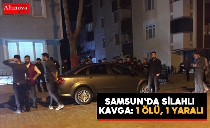 Samsun'da silahlı kavga: 1 ölü, 1 yaralı