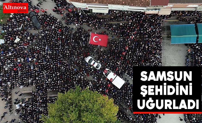 Samsun Şehidini uğurladı