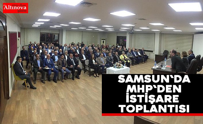 Samsun`da MHP`den istişare toplantısı
