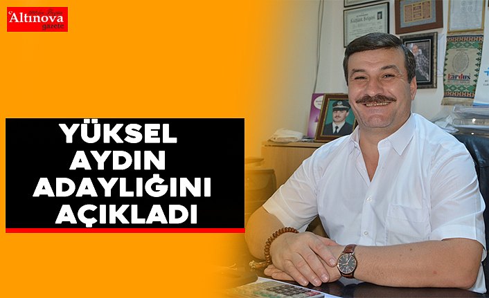 Yüksel Aydın adaylığını açıkladı