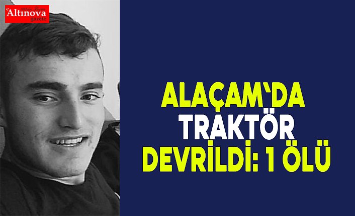 Alaçam`da traktör devrildi: 1 ölü