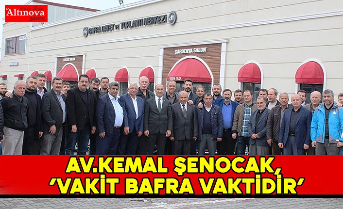 AV.KEMAL ŞENOCAK,  ‘’VAKİT BAFRA VAKTİDİR’’