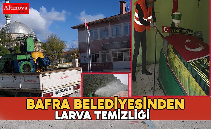 BAFRA BELEDİYESİNDEN LARVA TEMİZLİĞİ