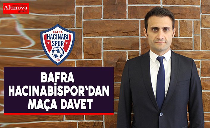 BAFRA HACINABİSPOR`DAN MAÇA DAVET