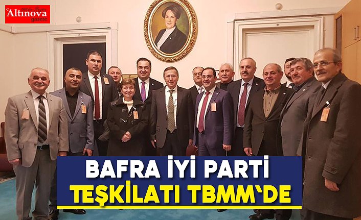 Bafra İYİ Parti Teşkilatı TBMM`de