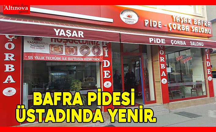 Bafra pidesi üstadında yenir.