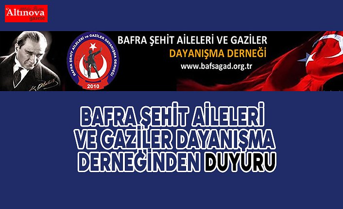 BAFRA ŞEHİT AİLELERİ VE GAZİLER DAYANIŞMA DERNEĞİNDEN DUYURU