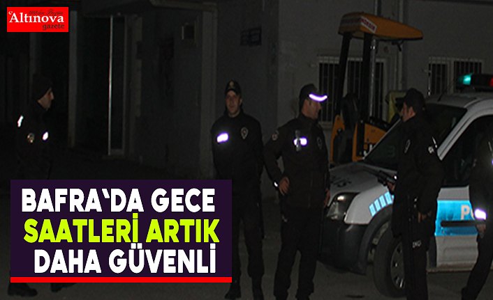 Bafra`da gece saatleri artık daha güvenli