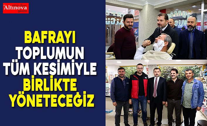 BAFRAYI TOPLUMUN TÜM KESİMİYLE BİRLİKTE YÖNETECEĞİZ