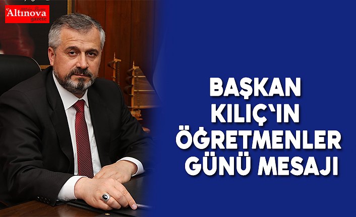 BAŞKAN KILIÇ'IN ÖĞRETMENLER GÜNÜ MESAJI