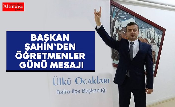 Başkan Şahin`den Öğretmenler Günü mesajı