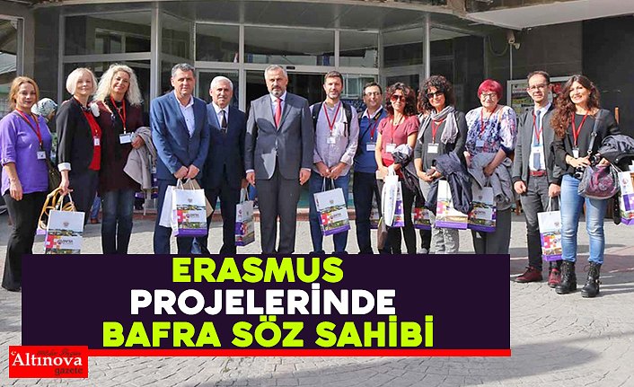 ERASMUS PROJELERİNDE BAFRA SÖZ SAHİBİ