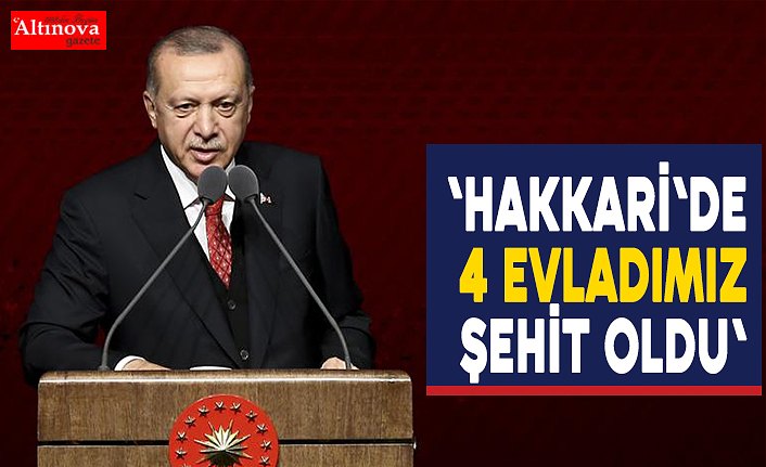 'Hakkari'de 4 evladımız şehit oldu'