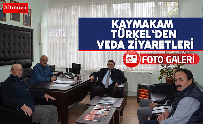 KAYMAKAM TÜRKEL`DEN VEDA ZİYARETLERİ