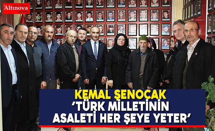 KEMAL ŞENOCAK  ‘’ TÜRK MİLLETİNİN ASALETİ HER ŞEYE YETER’’