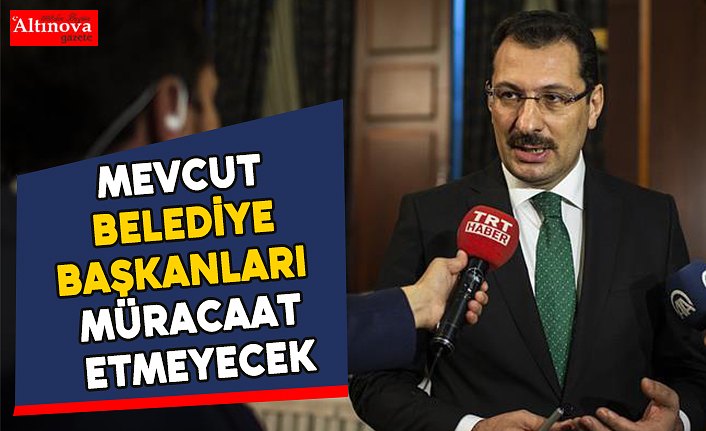 Mevcut belediye başkanları müracaat etmeyecek