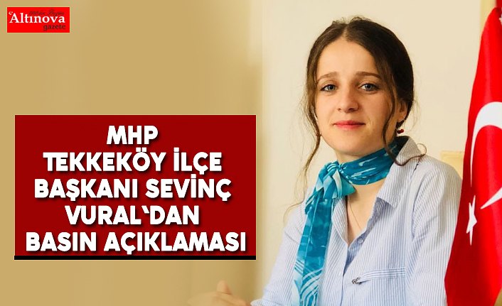 MHP Tekkeköy İlçe Başkanı Sevinç Vural`dan basın açıklaması