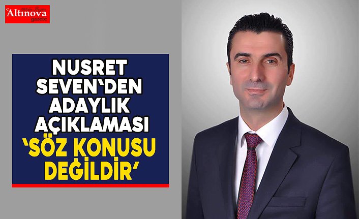 Nusret Seven`den adaylık açıklaması