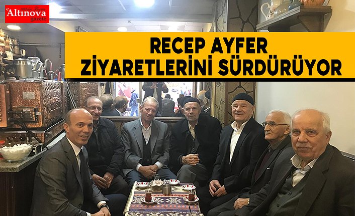 Recep Ayfer ziyaretlerini sürdürüyor