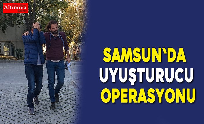 Samsun'da uyuşturucu operasyonu