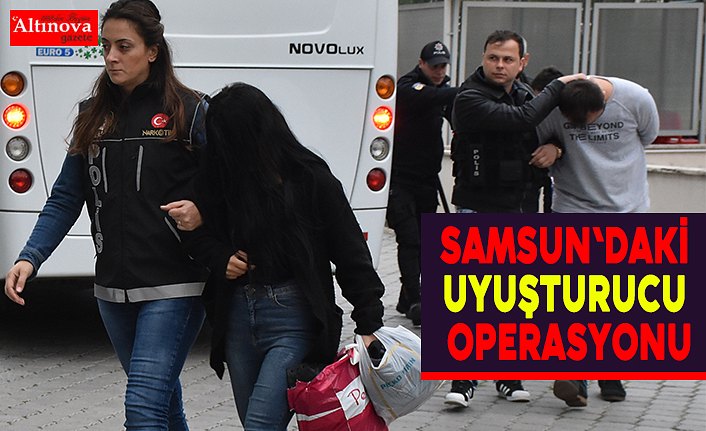 Samsun'daki uyuşturucu operasyonu