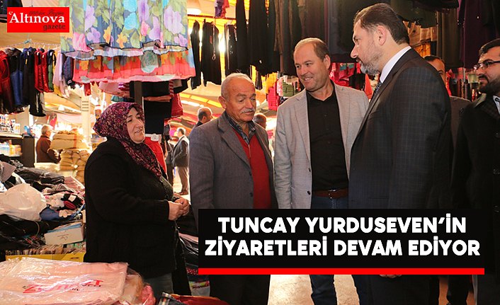 Yurduseven’in Ziyaretleri Devam Ediyor