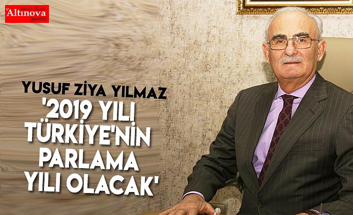 '2019 yılı Türkiye'nin parlama yılı olacak'
