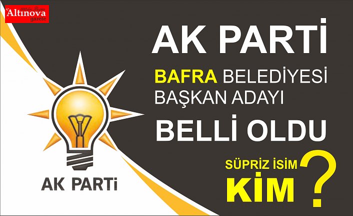 Ak Parti Bafra Belediye Başkan adayı Belli oldu.