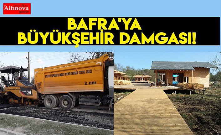 Bafra'ya BÜYÜKŞEHİR damgası!