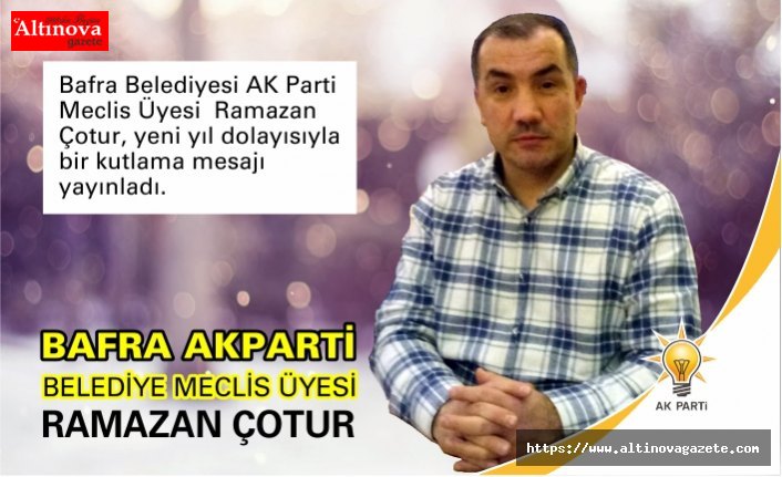 Bafra Belediyesi AK Parti Meclis Üyesi  Ramazan Çotur