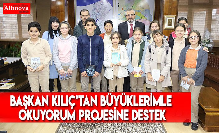 BAŞKAN KILIÇ’TAN BÜYÜKLERİMLE OKUYORUM PROJESİNE DESTEK