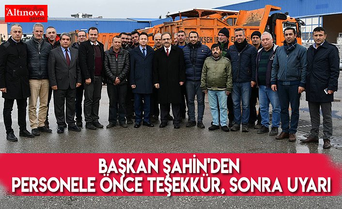 Başkan Şahin'den personele önce teşekkür, sonra uyarı