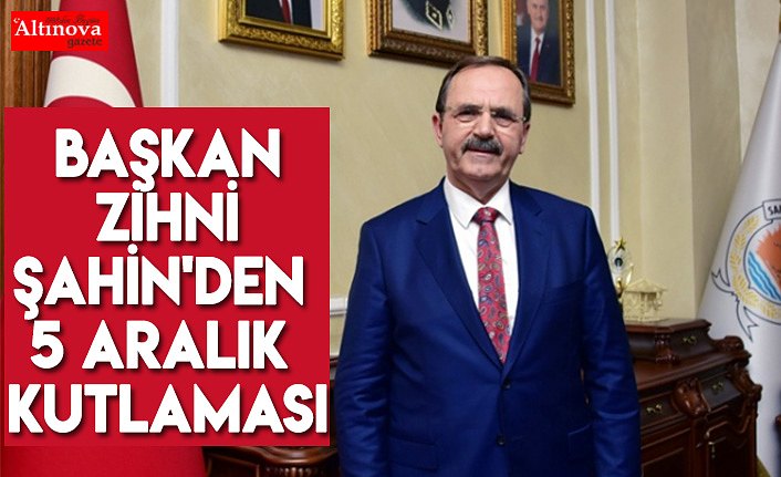 Başkan Zihni Şahin'den 5 Aralık kutlaması