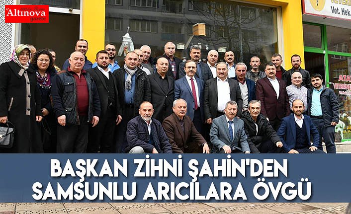 Başkan Zihni Şahin'den Samsunlu arıcılara övgü